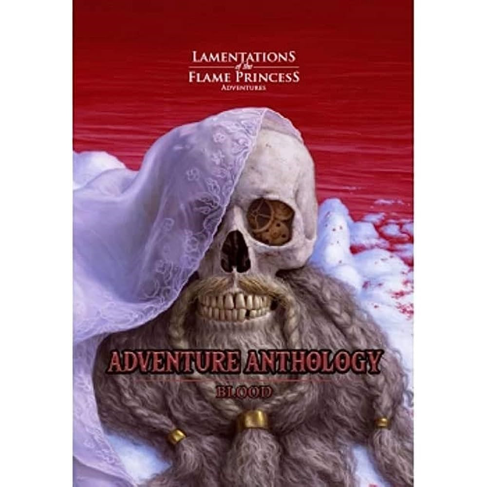 Lamentations of the Flame Princess: Adventures Anthology Blood