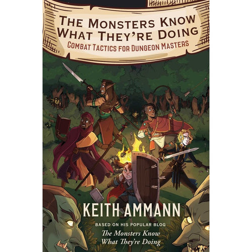 The Monsters Know What They're Doing, Combat Tactics for Dungeon Masters by Keith Ammann